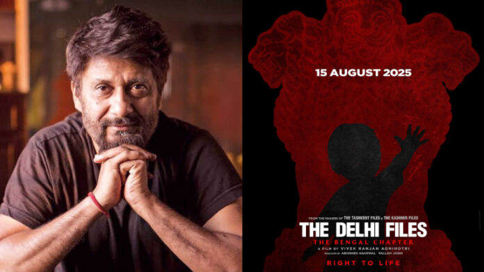 The Delhi Files: Vivek Agnihotri to release The Bengal Chapter on August 15, 2025